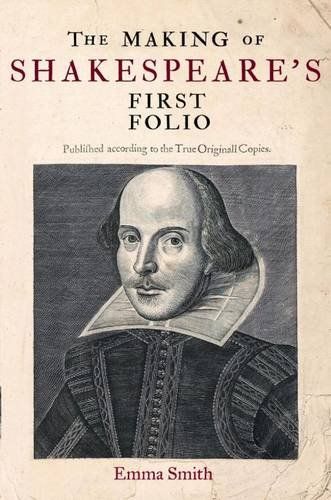 The Making of Shakespeare's First Folio by Emma Smith