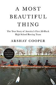 A Most Beautiful Thing: The True Story of America's First All-Black High School Rowing Team by Adam Lazarre-White (narrator) & Arshay Cooper A Most Beautiful Thing: The True Story of America's First All-Black High School Rowing Team by Adam Lazarre-White (narrator) & Arshay Cooper