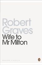 Wife to Mr. Milton by Robert Graves