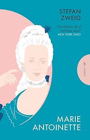 The Best Biographies of 18th-Century Figures - Marie Antoinette by Stefan Zweig The Best Biographies of 18th-Century Figures - Marie Antoinette by Stefan Zweig