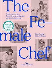 The Female Chef: 30 Women Redefining the British Food Scene by Clare Finney & Liz Seabrook The Female Chef: 30 Women Redefining the British Food Scene by Clare Finney & Liz Seabrook