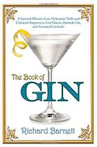 The best books on Gin - The Book of Gin: A Spirited World History from Alchemists' Stills and Colonial Outposts to Gin Palaces, Bathtub Gin, and Artisanal Cocktails by Richard Barnett