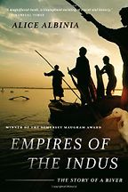 The best books on The Politics of Pakistan - Empires of the Indus: The Story of A River by Alice Albinia