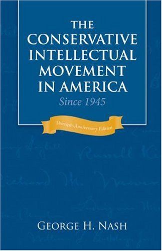 The Conservative Intellectual Movement in America since 1945 by George H Nash