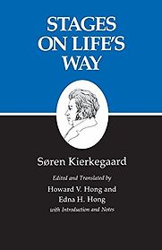 Stages on Life’s Way Søren Kierkegaard (trans. by Edna V. Hong and Howard H. Hong) Stages on Life’s Way Søren Kierkegaard (trans. by Edna V. Hong and Howard H. Hong)