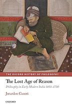 The best books on The History of Philosophy - The Lost Age of Reason: Philosophy in Early Modern India, 1450–1700 by Jonardon Ganeri