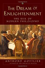 The best books on God - The Dream of Enlightenment: The Rise of Modern Philosophy by Anthony Gottlieb