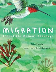Migration: Incredible Animal Journeys Mike Unwin, Jenni Desmond (illustrator) Migration: Incredible Animal Journeys Mike Unwin, Jenni Desmond (illustrator)