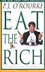 Eat the Rich: A Treatise on Economics by P. J. O’Rourke