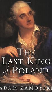 The best books on Europe’s Vanished States - The Last King of Poland by Adam Zamoyski