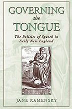 Governing the Tongue: The Politics of Speech in Early New England by Jane Kamensky Governing the Tongue: The Politics of Speech in Early New England by Jane Kamensky