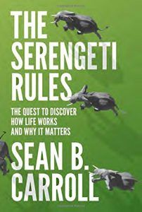 The Serengeti Rules: The Quest to Discover How Life Works and Why It Matters by Sean B Carroll
