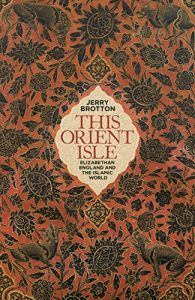 The best books on The Renaissance - This Orient Isle: Elizabethan England and the Islamic World by Jerry Brotton