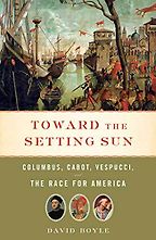 The best books on Christopher Columbus - Toward the Setting Sun: Columbus, Cabot, Vespucci, and the Race for America by David Boyle