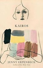 Award-Winning Novels of 2024 - Kairos by Jenny Erpenbeck, translated by Michael Hofmann 