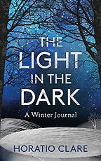 The Best Nature Books of 2018 - A Light in the Dark: A Winter Memoir by Horatio Clare