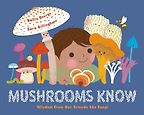 Mushrooms Know: Wisdom from Our Friends the Fungi by Kallie George & Sara Gillingham (illustrator) Mushrooms Know: Wisdom from Our Friends the Fungi by Kallie George & Sara Gillingham (illustrator)
