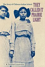 The best books on Native American history - They Called It Prairie Light: The Story of Chilocco Indian School by K. Tsianina Lomawaima
