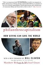 The best books on Saving the World - Philanthrocapitalism by Matthew Bishop and Michael Green The best books on Saving the World - Philanthrocapitalism by Matthew Bishop and Michael Green