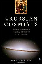 The best books on Transhumanism - The Russian Cosmists: The Esoteric Futurism of Nikolai Fedorov and His Followers by George M. Young