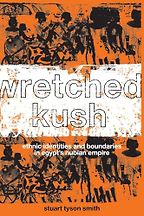 The Best Books on the Wider Ancient World - Wretched Kush: Ethnic Identities and Boundaries in Egypt's Nubian Empire by Stuart Tyson Smith