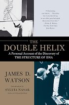 The best books on The History of Science - The Double Helix: A Personal Account of the Discovery of the Structure of DNA by James Watson