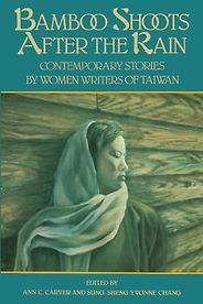 Short Stories from Taiwan - Bamboo Shoots After the Rain: Contemporary Stories by Women Writers of Taiwan by Ann Carver (editor) & Sung-sheng Yvonne Chang (editor) Short Stories from Taiwan - Bamboo Shoots After the Rain: Contemporary Stories by Women Writers of Taiwan by Ann Carver (editor) & Sung-sheng Yvonne Chang (editor)