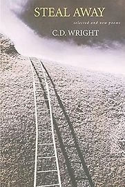 Steal Away: Selected and New Poems by C D Wright Steal Away: Selected and New Poems by C D Wright