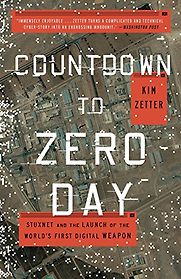 Countdown to Zero Day: Stuxnet and the Launch of the World's First Digital Weapon by Kim Zetter Countdown to Zero Day: Stuxnet and the Launch of the World's First Digital Weapon by Kim Zetter