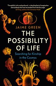 The Possibility of Life: Science, Imagination, and Our Quest for Kinship in the Cosmos by Jaime Green The Possibility of Life: Science, Imagination, and Our Quest for Kinship in the Cosmos by Jaime Green