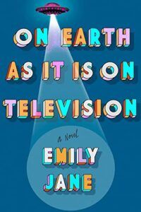 The Best Science Fiction and Fantasy Debuts of 2023 - On Earth as It Is on Television by Emily Jane