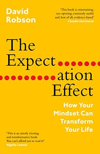 The Expectation Effect: How Your Mindset Can Transform Your Life by David Robson