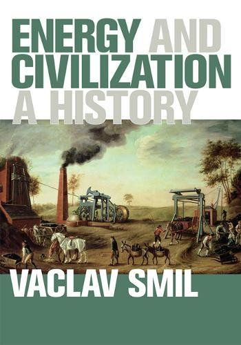 Energy and Civilization: a History by Vaclav Smil