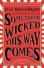 Something Wicked This Way Comes by Ray Bradbury Something Wicked This Way Comes by Ray Bradbury