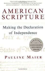 The Best Fourth of July Books - American Scripture: Making the Declaration of Independence by Pauline Maier The Best Fourth of July Books - American Scripture: Making the Declaration of Independence by Pauline Maier