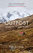 Outpost: A Journey to the Wild Ends of the Earth by Dan Richards