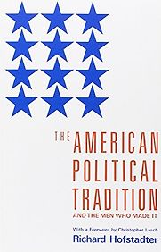 The American Political Tradition by Richard Hofstadter The American Political Tradition by Richard Hofstadter