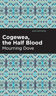 Cogewea, The Half Blood: A Depiction of the Great Montana Cattle Range by Mourning Dove Cogewea, The Half Blood: A Depiction of the Great Montana Cattle Range by Mourning Dove