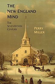 The New England Mind: The Seventeenth Century by Perry Miller The New England Mind: The Seventeenth Century by Perry Miller