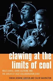 Clawing at the Limits of Cool: Miles Davis, John Coltrane, and the Greatest Jazz Collaboration Ever by Farah Jasmine Griffin Clawing at the Limits of Cool: Miles Davis, John Coltrane, and the Greatest Jazz Collaboration Ever by Farah Jasmine Griffin