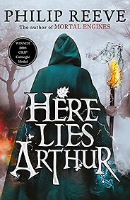 The Best Historical Fiction for Teens - Here Lies Arthur by Philip Reeve