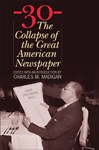 The Changing Business of Journalism - -30- by Charles M Madigan The Changing Business of Journalism - -30- by Charles M Madigan