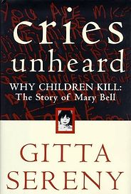 The best books on The Psychology of Killing - Cries Unheard: The Story of Mary Bell by Gitta Sereny The best books on The Psychology of Killing - Cries Unheard: The Story of Mary Bell by Gitta Sereny