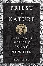The best books on Isaac Newton - Priest of Nature: The Religious Worlds of Isaac Newton by Rob Iliffe