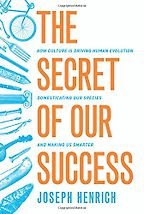 The best books on The Human Brain - The Secret of Our Success: How Culture Is Driving Human Evolution by Joseph Henrich