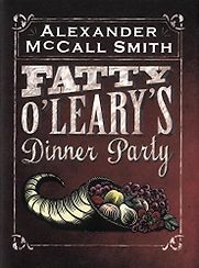 Fatty O'Leary's Dinner Party by Alexander McCall Smith Fatty O'Leary's Dinner Party by Alexander McCall Smith