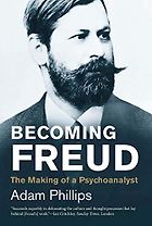 The best books on Sigmund Freud - Becoming Freud: The Making of a Psychoanalyst by Adam Phillips