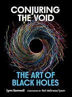 Conjuring the Void: The Art of Black Holes by Lynn Gamwell Conjuring the Void: The Art of Black Holes by Lynn Gamwell