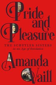 The Best Biographies: The 2026 NBCC Shortlist - Pride and Pleasure: The Schuyler Sisters in an Age of Revolution by Amanda Vaill The Best Biographies: The 2026 NBCC Shortlist - Pride and Pleasure: The Schuyler Sisters in an Age of Revolution by Amanda Vaill