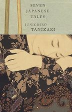 The Best 20th Century Japanese Novels - Seven Japanese Tales by Junichiro Tanizaki & translated by Howard Hibbett The Best 20th Century Japanese Novels - Seven Japanese Tales by Junichiro Tanizaki & translated by Howard Hibbett